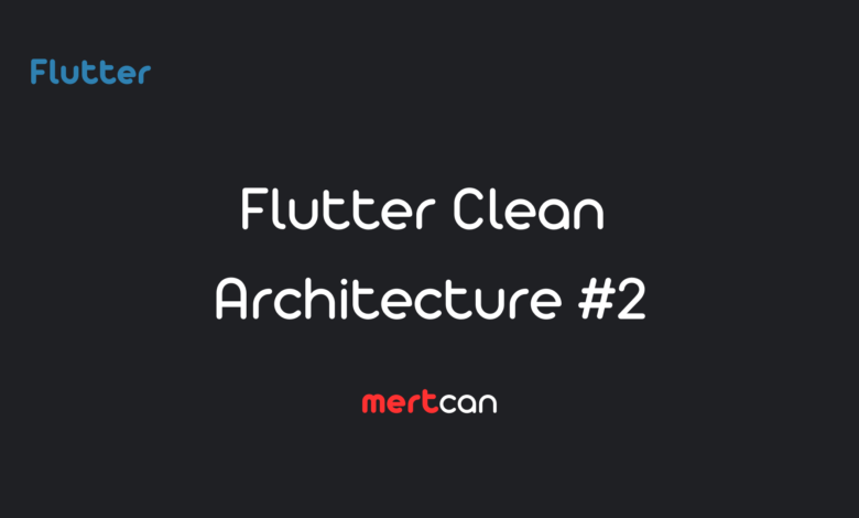 Flutter Clean Architecture Bloc Bölüm 2