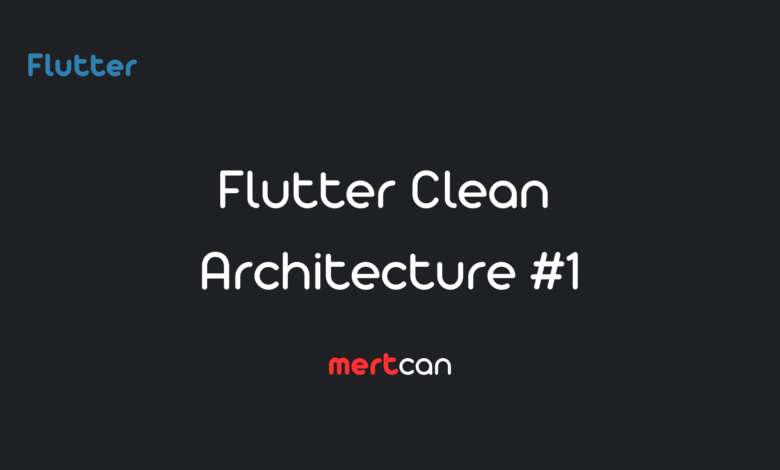 Flutter clean architecture bloc anlatım